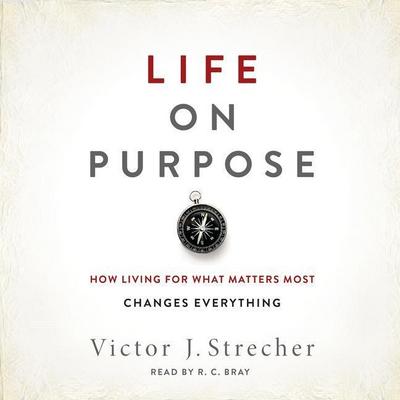 Life on Purpose: How Living for What Matters Most Changes Everything