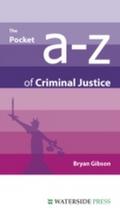 Pocket A-Z of Criminal Justice - Bryan Gibson