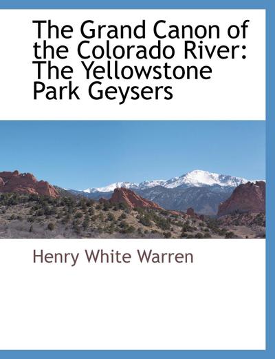 The Grand Canon of the Colorado River: The Yellowstone Park Geysers