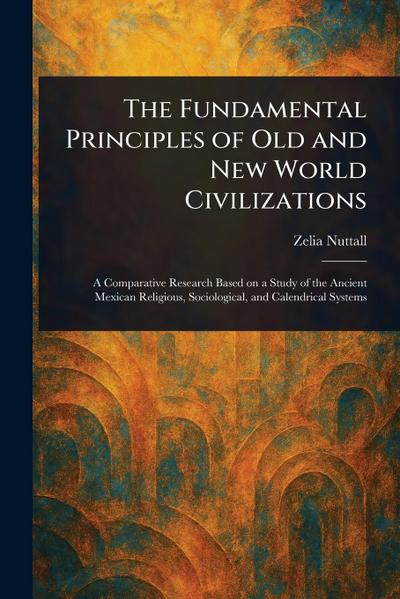 The Fundamental Principles of Old and New World Civilizations