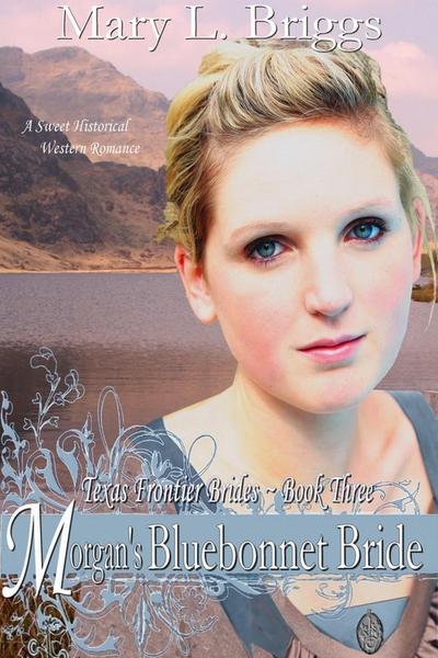 Morgan’s Bluebonnet Bride (Texas Frontier Brides Book 3)