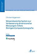 Wissensbasiertes System zur Verbesserung dimensioneller Messungen mittels Röntgen-Computertomografie