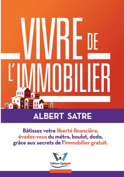 Vivre de l’Immobilier: Bâtissez votre Liberté Financière, Évadez-vous du Métro, Boulot, Dodo ! Grâce aux Secrets de l’Immobilier Gratuit.