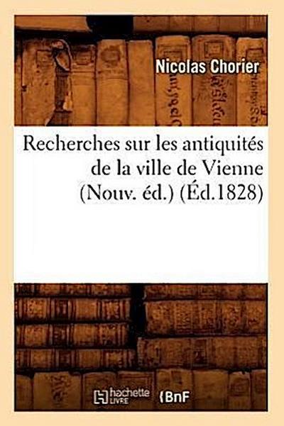 Recherches Sur Les Antiquités de la Ville de Vienne (Nouv. Éd.) (Éd.1828)