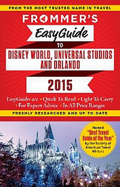 Frommer’s EasyGuide to Disney World, Universal and Orlando 2015