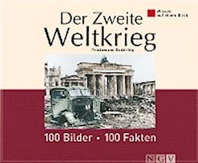 Der Zweite Weltkrieg: 100 Bilder - 100 Fakten