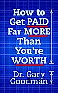 How to Get Paid Far More than You Are Worth!