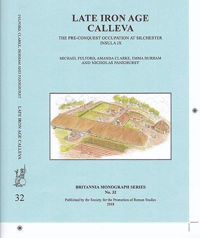 Late Iron Age Calleva: The Pre-Conquest Occupation at Silchester Insula IX