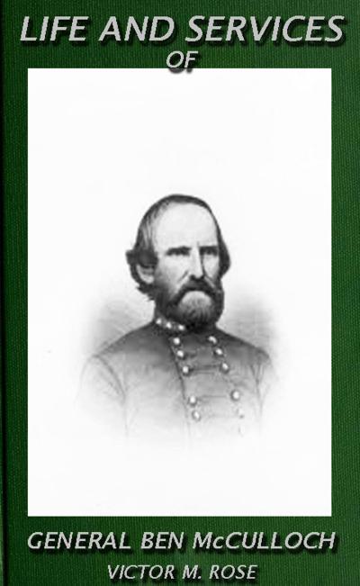 Life And Services Of General Ben McCulloch (Texas Ranger Tales, #3)