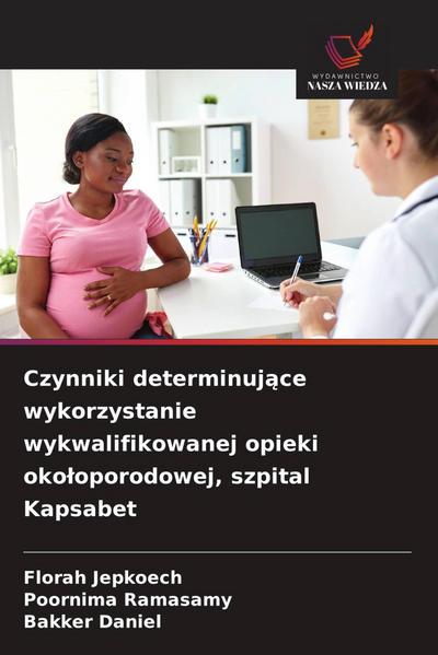 Czynniki determinuj¿ce wykorzystanie wykwalifikowanej opieki oko¿oporodowej, szpital Kapsabet