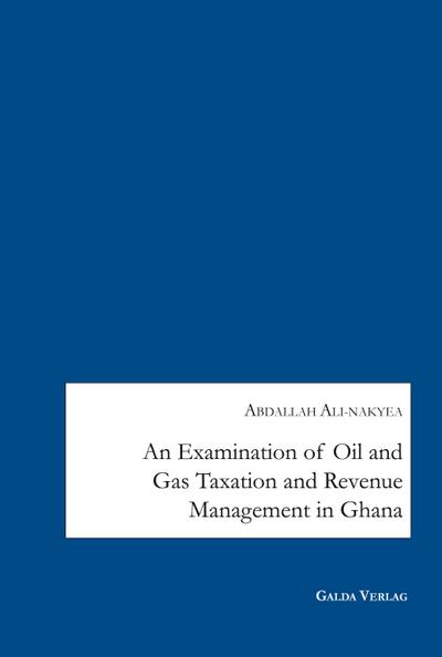 An Examination of Oil and Gas Taxation and Revenue Management in Ghana