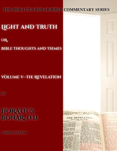 Light and Truth or Gospel Thoughts and Themes: Volume V: The Revelation