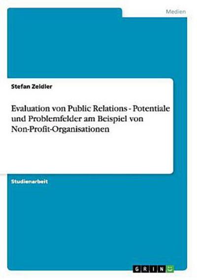 Evaluation von Public Relations - Potentiale und Problemfelder am Beispiel von Non-Profit-Organisationen