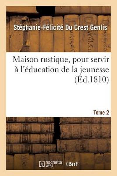 Maison Rustique, Pour Servir À l’Éducation de la Jeunesse. Tome 2