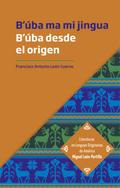 B’úba desde el origen. B’úba ma mi jingua