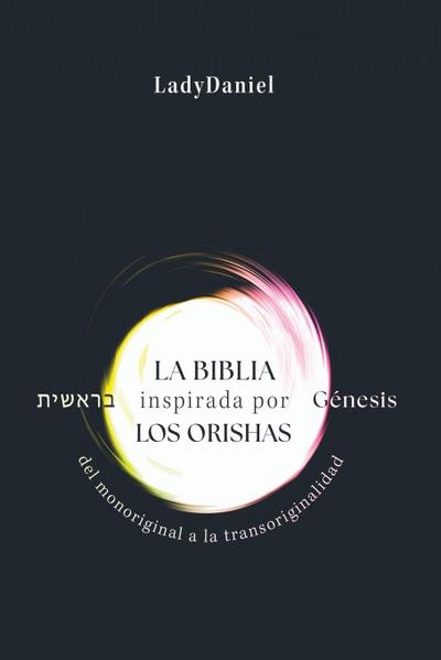 La Biblia Inspirada Por Los Orishas - Génesis &#1489;&#1512;&#1488;&#1513;&#1497;&#1514;
