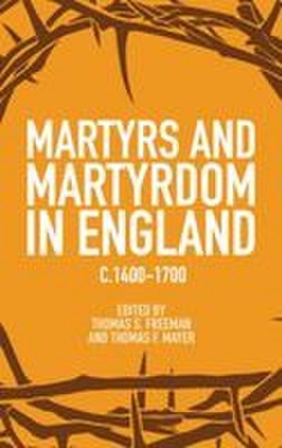 Martyrs and Martyrdom in England, C.1400-1700