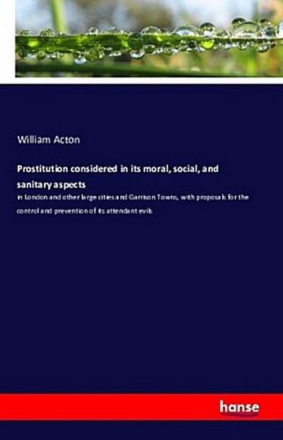 Prostitution considered in its moral, social, and sanitary aspects