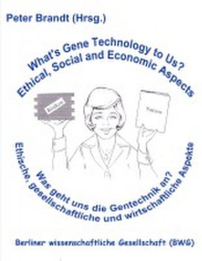 Was geht uns die Gentechnik an ? - What’s  Gene Technology to Us ?