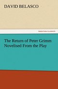 The Return of Peter Grimm Novelised From the Play