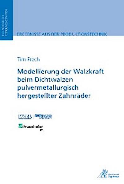 Modellierung der Walzkraft beim Dichtwalzen pulvermetallurgisch hergestellter Zahnräder