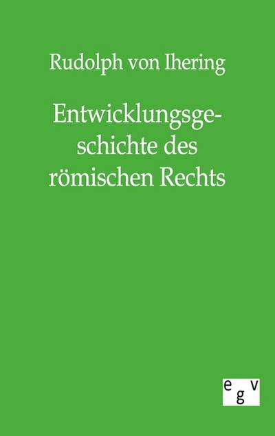 Entwicklungsgeschichte des römischen Rechts - Rudolph Von Ihering