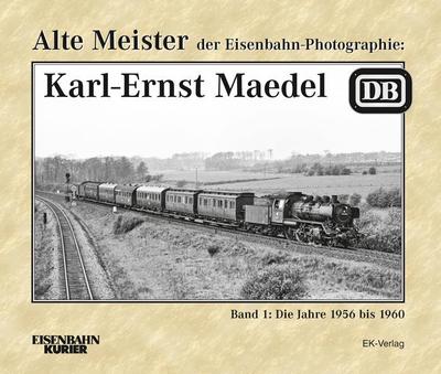 Alte Meister der Eisenbahn-Photographie: Karl-Ernst Maedel. Bd.1