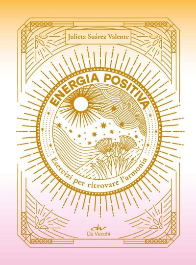 Energia positiva. Esercizi per ritrovare l’armonia