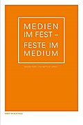 Medien im Fest - Feste im Medium