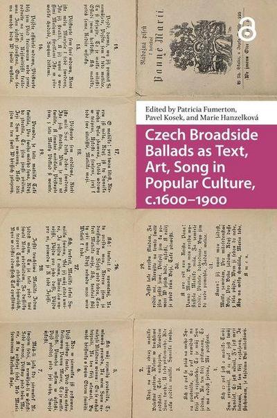 Czech Broadside Ballads as Text, Art, Song in Popular Culture, C.1600-1900 