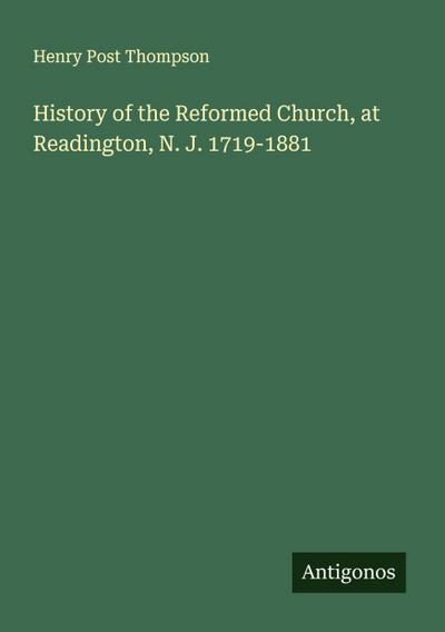 History of the Reformed Church, at Readington, N. J. 1719-1881