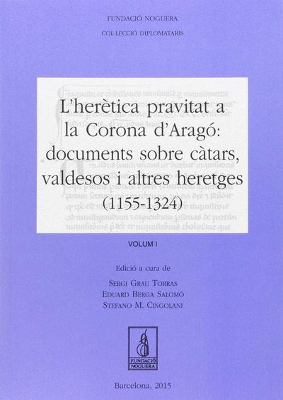 L’herètica pravitat a la Corona d’Aragó: documents sobre càtars, valdesos i altres heretges (1155-1324)