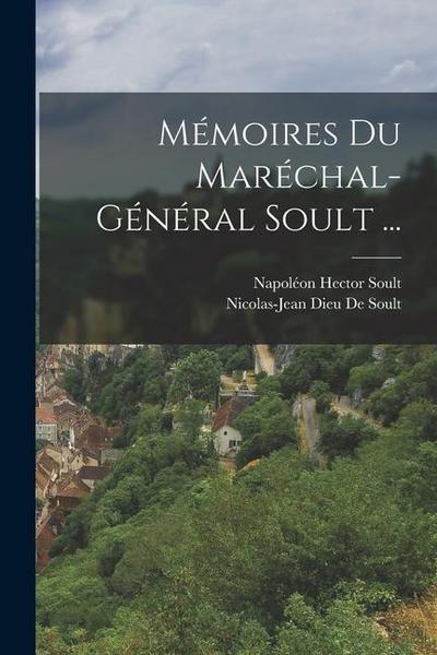 Mémoires Du Maréchal-Général Soult ...