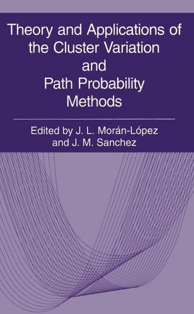 Theory and Applications of the Cluster Variation and Path Probability Methods