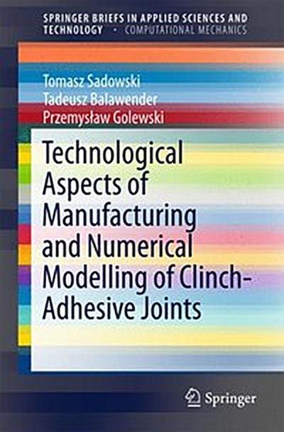 Technological Aspects of Manufacturing and Numerical Modelling of Clinch-Adhesive Joints