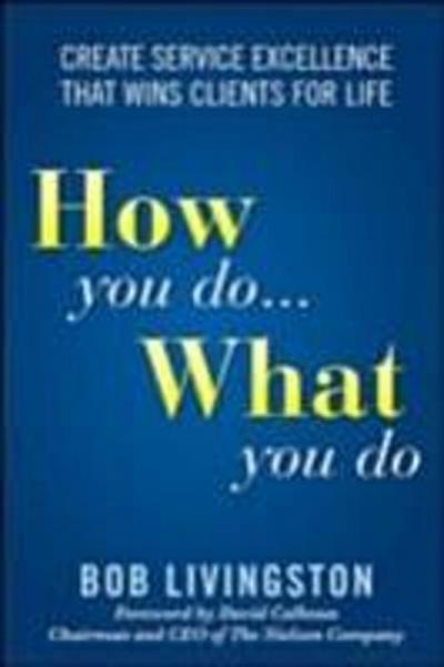 How You Do... What You Do: Create Service Excellence That Wins Clients For Life