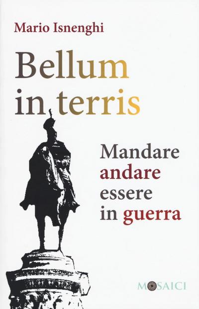 Isnenghi, M: Bellum in terris. Mandare, andare, essere in gu