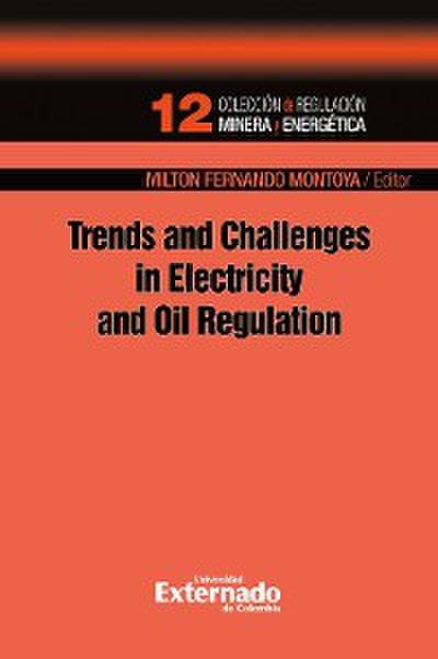 Trends and challenges in electricity and oil regulation. colección de regulación minera energética n.° 12