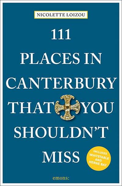 111 Places in Canterbury That You Shouldn’t Miss