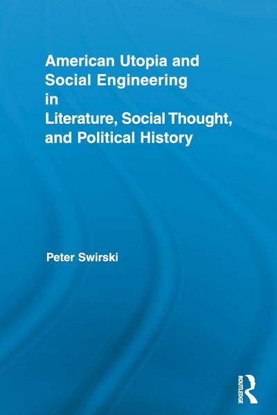 American Utopia and Social Engineering in Literature, Social Thought, and Political History