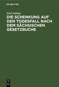 Die Schenkung auf den Todesfall nach dem sächsischen Gesetzbuche