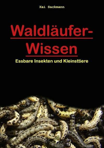 Essbare Insekten und Kleinsttiere (Waldläufer-Wissen, Band 1)