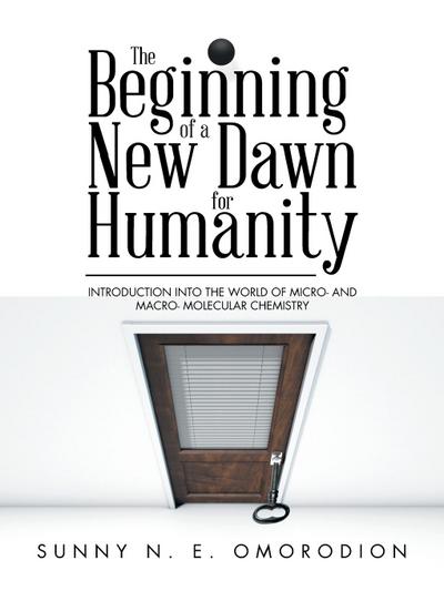 The Beginning of a New Dawn for Humanity (Introduction into the World of Micro- and Macro- Molecular Chemistry)