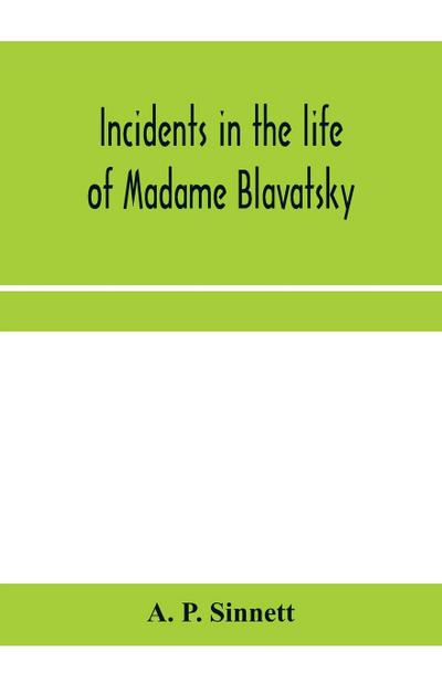 Incidents in the life of Madame Blavatsky