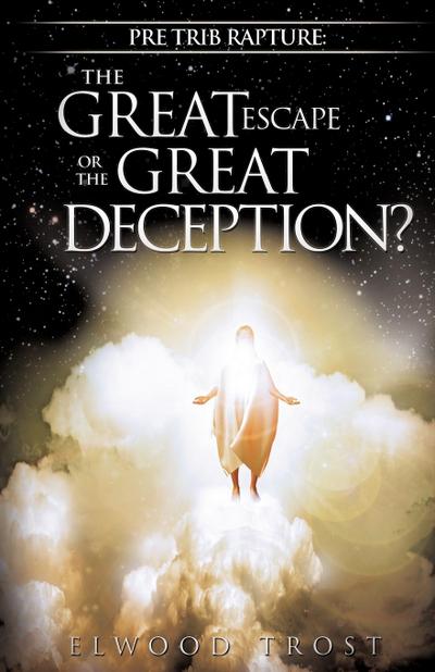 Pre Trib Rapture: The Great Escape or the Great Deception?