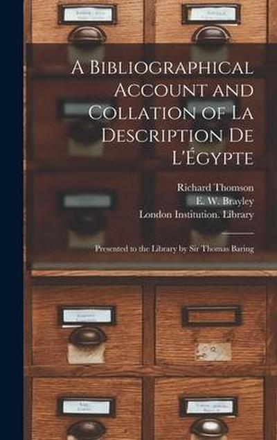 A Bibliographical Account and Collation of La Description De L’Égypte: Presented to the Library by Sir Thomas Baring