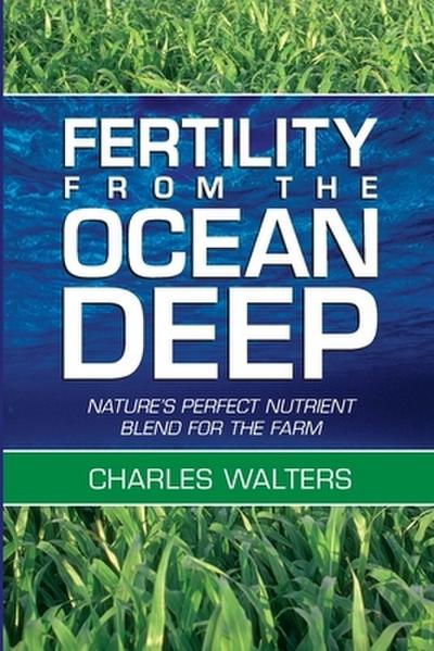 Fertility from the Ocean Deep: Nature’s Perfect Nutrient Blend for the Farm