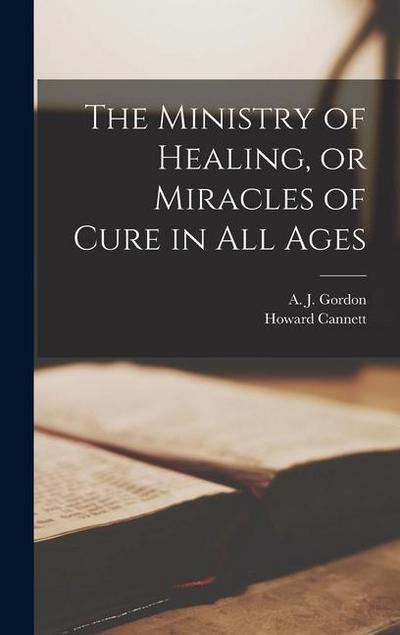 The Ministry of Healing, or Miracles of Cure in all Ages