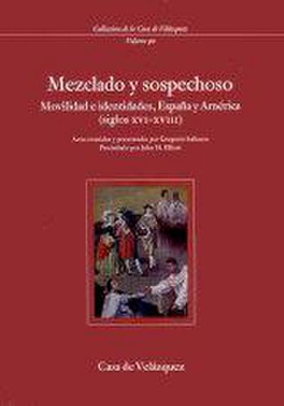 Mezclado y sospechoso : movilidad e identidades, España y América (siglos XVI-XVIII)