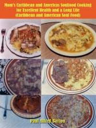 Mom’s Caribbean and Americas Soulfood Cooking for Excellent Health and a Long Life (Caribbean and American Soul Food)